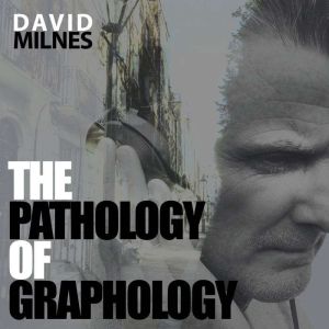 The Pathology of Graphology, David Milnes