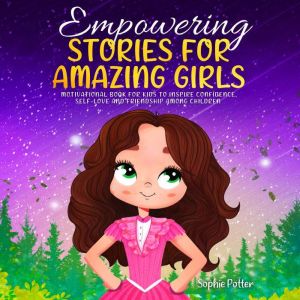 Empowering Stories for Amazing Girls, Sophie Potter