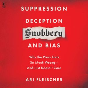 Suppression, Deception, Snobbery, and..., Ari Fleischer