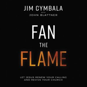 Fan the Flame, Jim Cymbala