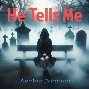 He Tells Me, Ashley Johnson