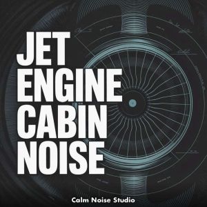 Jet Engine Cabin Noise, Calm Noise Studio