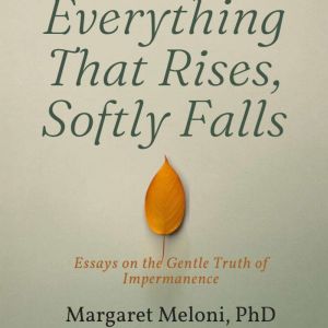 Everything That Rises, Softly Falls, Margaret Meloni, PhD