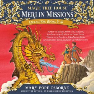 Merlin Missions Collection: Books 9-16: Dragon of the Red Dawn; Monday with a Mad Genius; Dark Day in the Deep Sea; Eve of the Emperor Penguin; and more, Mary Pope Osborne