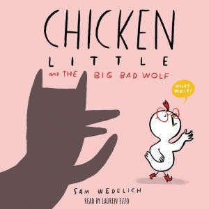Chicken Little and the Big Bad Wolf ..., Sam Wedelich