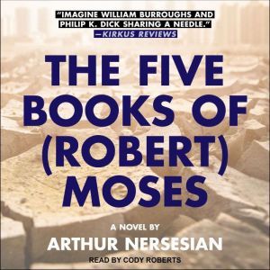 The Five Books of Robert Moses, Arthur Nersesian