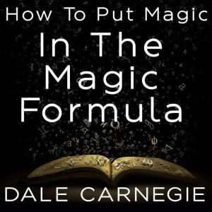 How To Put Magic In The Magic Formula..., Dale Carnegie