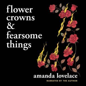 Flower Crowns and Fearsome Things, Amanda Lovelace