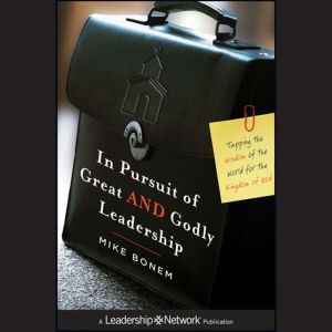 In Pursuit of Great AND Godly Leaders..., Mike Bonem