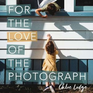 For the Love of the Photograph, Chloe Lodge