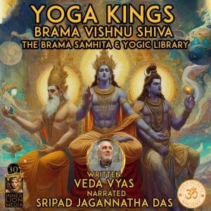Yoga Kings Brama Vishnu Shiva: The Brama Samhita & Yogic Library