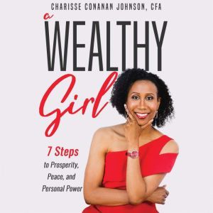 A Wealthy Girl 7 Steps to Prosperity..., Charisse Conanan Johnson