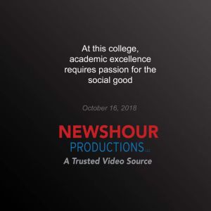 At this college, academic excellence ..., PBS NewsHour