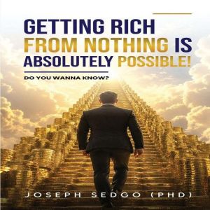 Getting Rich from Nothing Is Absolute..., Joseph Sedgo
