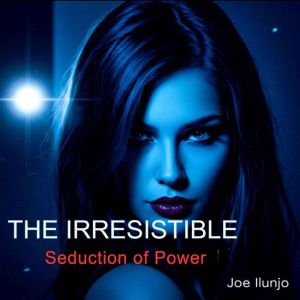 The Irresistible: Seduction of Power