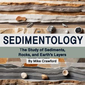 Sedimentology: The Study of Sediments, Rocks, and Earth's Layers