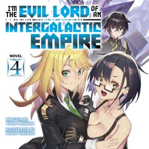 I'm the Evil Lord of an Intergalactic Empire! (Light Novel) Vol. 4