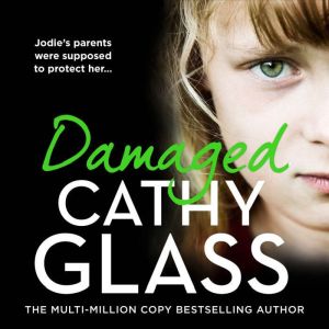 Damaged The Heartbreaking True Story of a Forgotten Child, Cathy Glass