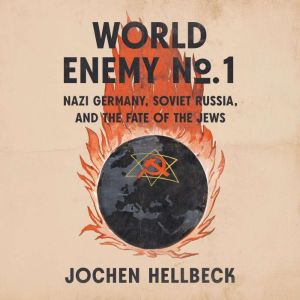 World Enemy No. 1: Nazi Germany, Soviet Russia, and the Fate of the Jews