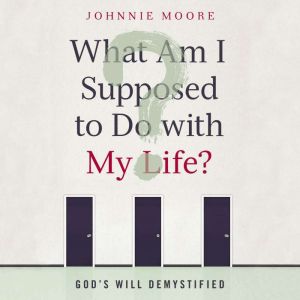 What Am I Supposed to Do with My Life..., Johnnie Moore