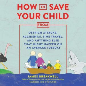 How to Save Your Child from Ostrich A..., James Breakwell