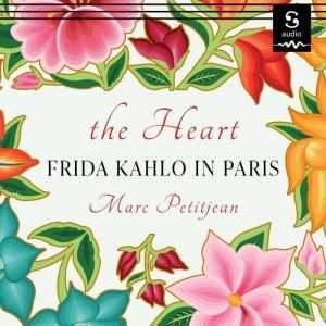 The Heart: Frida Kahlo in Paris