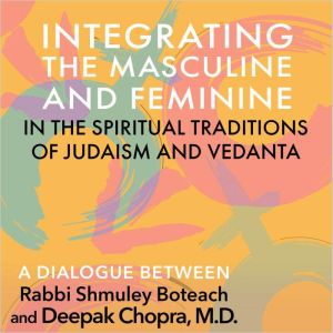 Integrating the Masculine and Feminin..., Deepak Chopra, M.D.