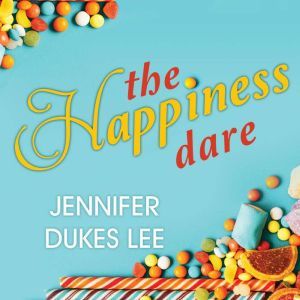 The Happiness Dare: Pursuing Your Heart's Deepest, Holiest, and Most Vulnerable Desire, Jennifer Dukes Lee