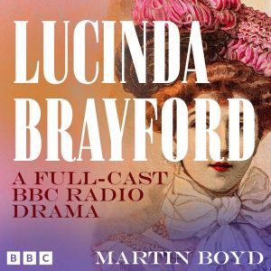 Lucinda Brayford: A Full-Cast BBC Radio Drama