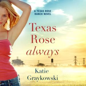 Texas Rose Always, Katie Graykowski