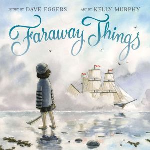 Faraway Things, Dave Eggers