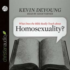 What Does the Bible Really Teach abou..., Kevin DeYoung