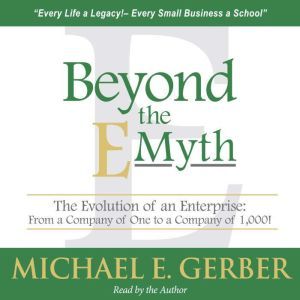 Beyond the EMyth, Michael E. Gerber