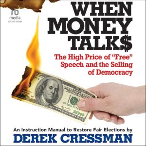 When Money Talks: The High Price of"Free" Speech and the Selling of Democracy