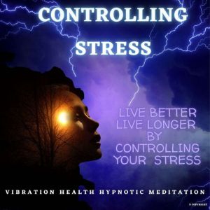 Controlling Stress, Vibration Health Hypnotic Meditation
