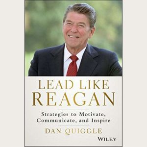 Lead Like Reagan: Strategies to Motivate, Communicate, and Inspire