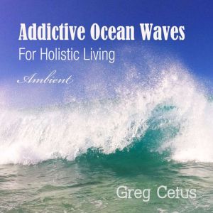 Addictive Ocean Waves, Greg Cetus