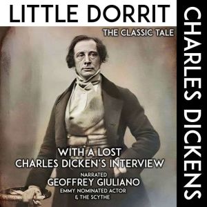 Little Dorrit The Classic Tale: With A Lost Charles Dicken's Interview