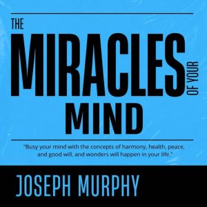 The Miracle of Mind, Joseph Murphy