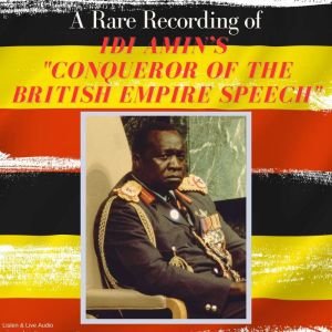A Rare Recording of Idi Amins Conqu..., Idi Amin