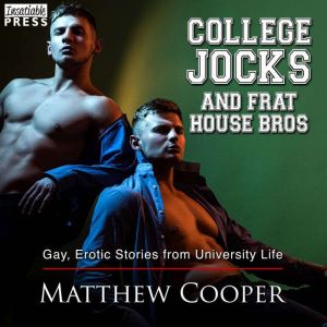 College Jocks and Frat House Bros: Gay, Erotic Stories from University Life