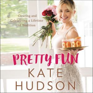Pretty Fun: Creating and Celebrating a Lifetime of Tradition, Kate Hudson