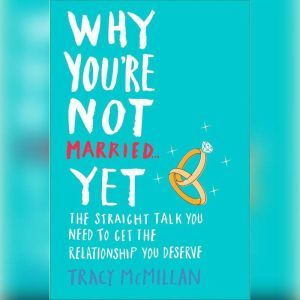 Why Youre Not Married . . . Yet, Tracy McMillan