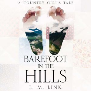 Barefoot in the Hills, E. M. Link