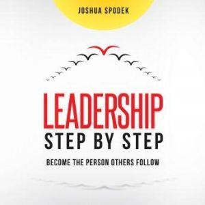 Leadership Step by Step, Joshua Spodek