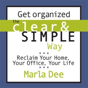 Get Organized the Clear  Simple Way, Marla Dee