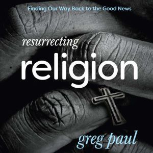 Resurrecting Religion, Greg Paul