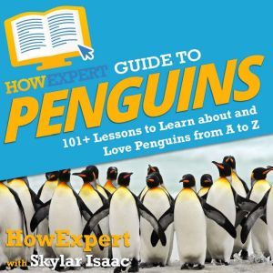 HowExpert Guide to Penguins, HowExpert