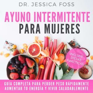 Ayuno Intermitente para Mujeres Guia..., Dr Jessica Foss