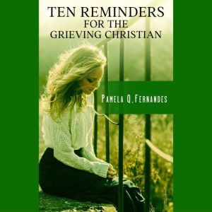 TEN REMINDERS FOR THE GRIEVING CHRIST..., Pamela Q. Fernandes